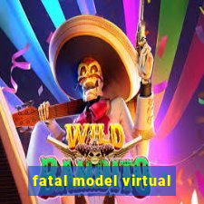 fatal model virtual